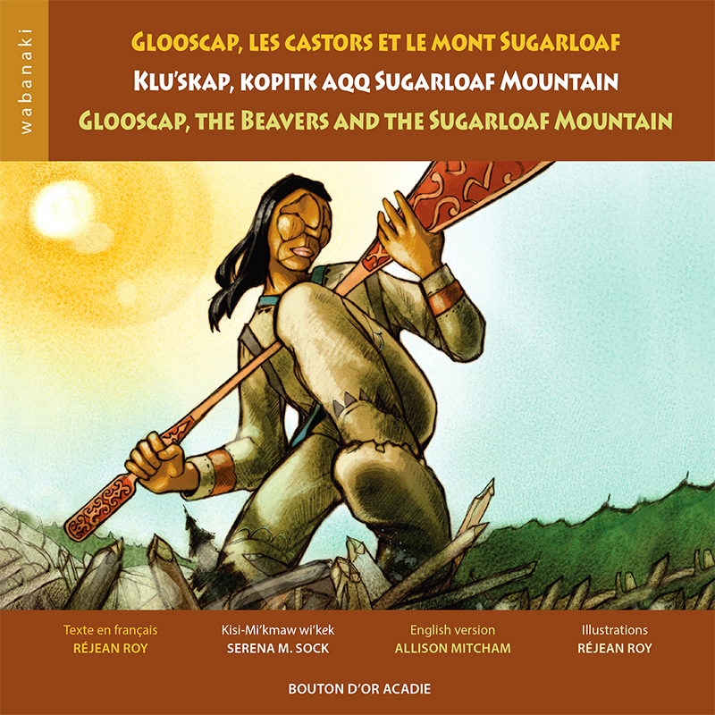 Cover art for Glooscap, les castors et le mont Sugarloaf/ Klu'skap, Kopitk aqq Sugarloaf Mountain/ Glooscap, the Beavers and the Sugarloaf Mountain