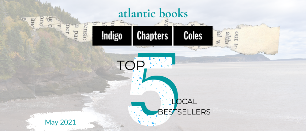 May 2021: Top Five Local Sellers From Chapters-Coles-Indigo In Each Atlantic Province*