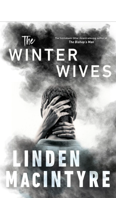 Linden MacIntyre on Mental Health, Dementia, Law & Order, Trauma, Memory & Delusion in his Latest Thriller, The Winter Wives