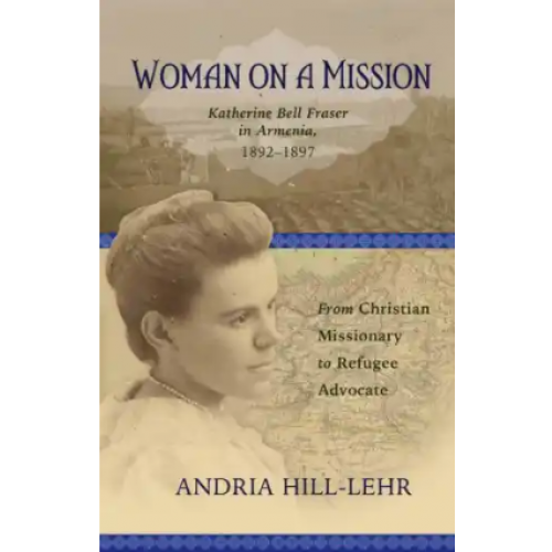Woman on a Mission: Katherine Bell Fraser in Armenia, 1892--1897