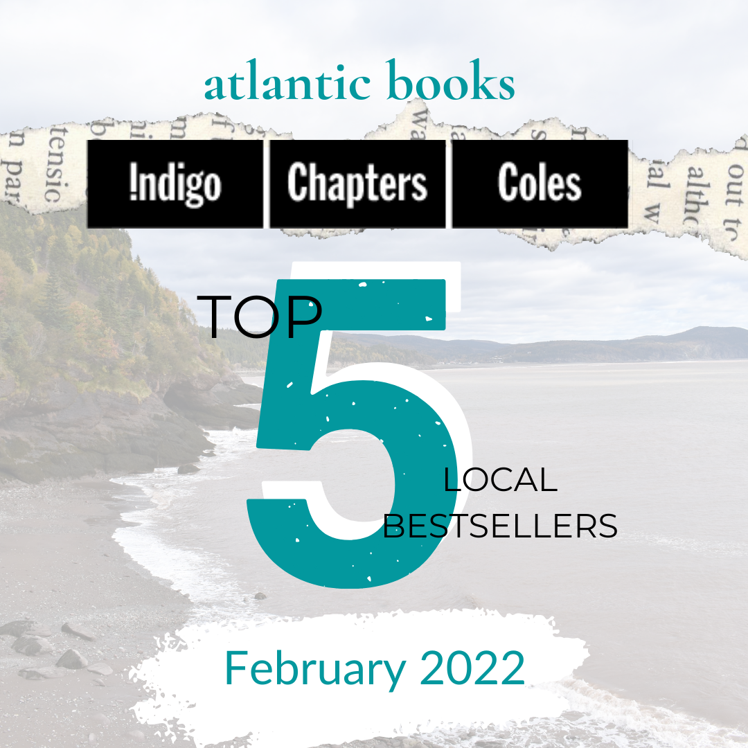 February 2022: Top Five Local Sellers From Chapters-Coles-Indigo In Each Atlantic Province