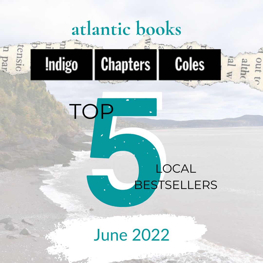 June 2022: Top Five Local Sellers From Chapters-Coles-Indigo In Each Atlantic Province