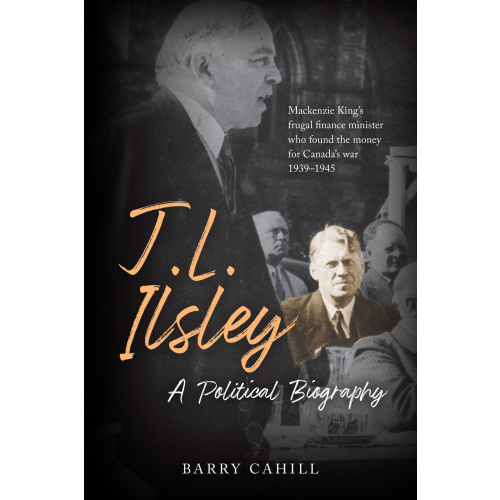 J.L. Ilsley: A Political Biography