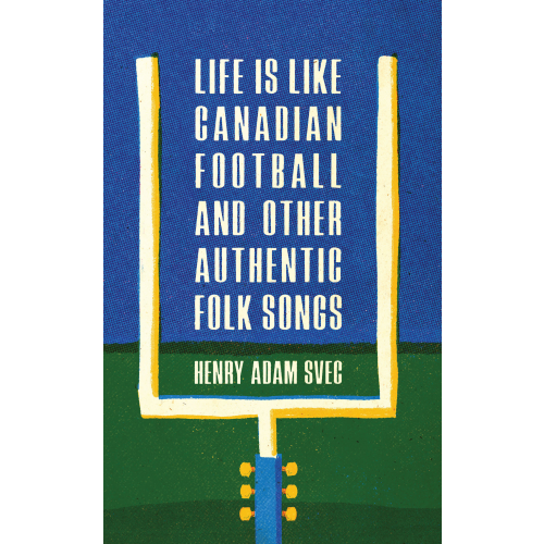 Life Is Like Canadian Football and Other Authentic Folk Songs